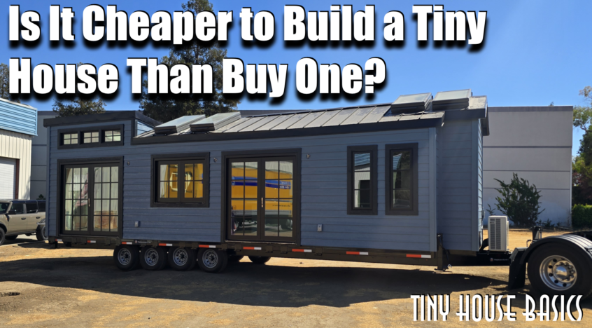 Is It Cheaper to Build a Tiny House Than Buy One?